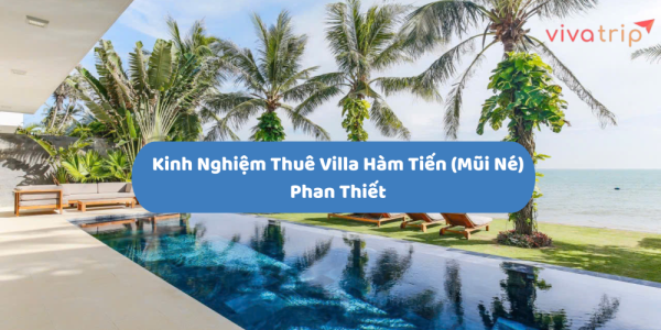 Kinh nghiệm thuê Villa Hàm Tiến (Mũi Né) Phan Thiết