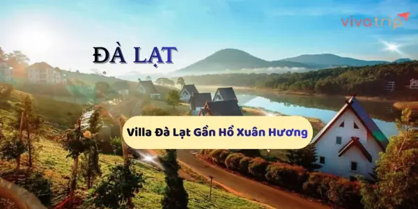 Kinh nghiệm chọn Villa Đà Lạt gần Hồ Xuân Hương: tiêu chí chọn đúng trải nghiệm