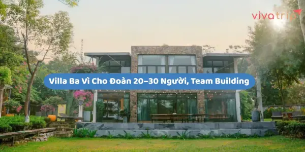 Villa Ba Vì cho đoàn 20–30 người, team building: cần kiểm tra gì trước khi cọc?