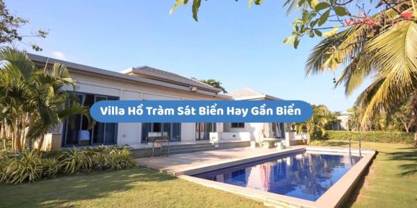 Villa Hồ Tràm sát biển hay gần biển: chọn loại nào hợp hơn?