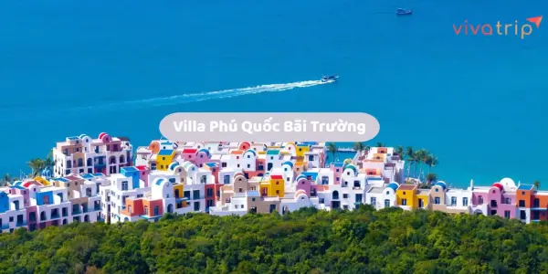 Villa Phú Quốc Bãi Trường: vì sao đây là khu dễ đặt nhất cho nhiều kiểu khách