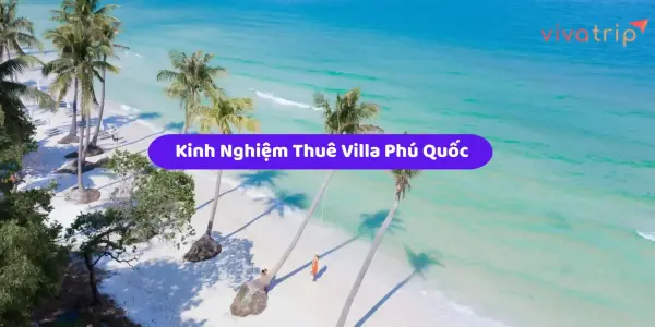 Kinh nghiệm thuê villa Phú Quốc: 12 điều nên hỏi trước khi cọc