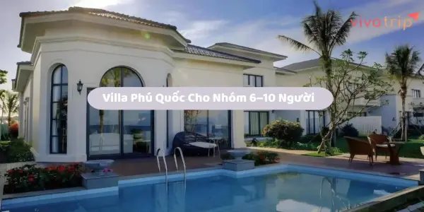 Villa Phú Quốc cho nhóm 6–10 người: chọn vừa đủ để ở thoải mái và dễ chia tiền