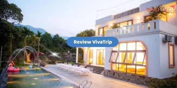 Review Vivatrip: nền tảng đặt villa, resort, du thuyền, tour có phù hợp với bạn không?