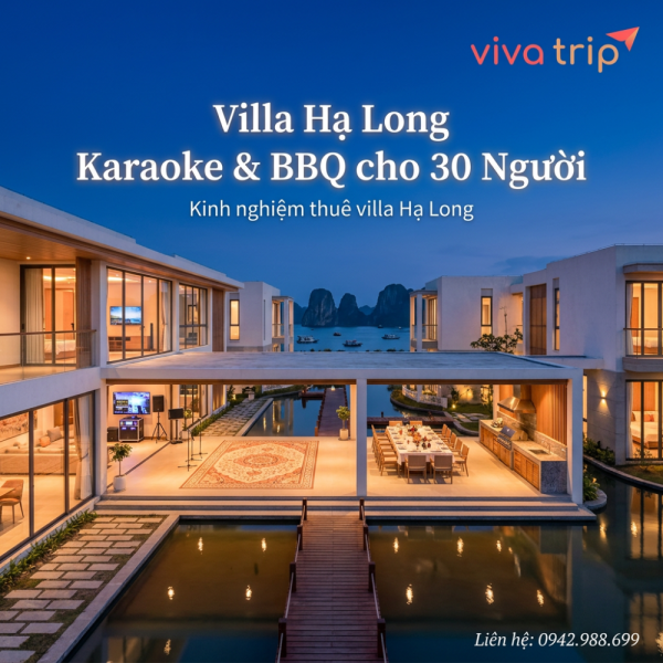 Villa Hạ Long Karaoke & BBQ cho 30 Người: Căn Nào Đủ 3 Tiêu Chí & Bẫy Phụ Thu Cần Biết