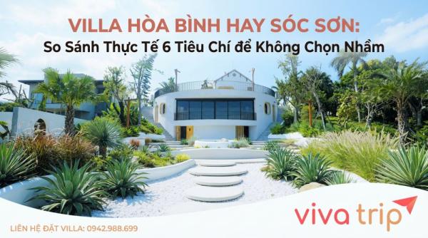 Villa Hòa Bình hay Sóc Sơn: So Sánh Thực Tế 6 Tiêu Chí để Không Chọn Nhầm