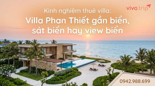 Villa Phan Thiết gần biển, sát biển hay view biển: kinh nghiệm thuê và phân biệt