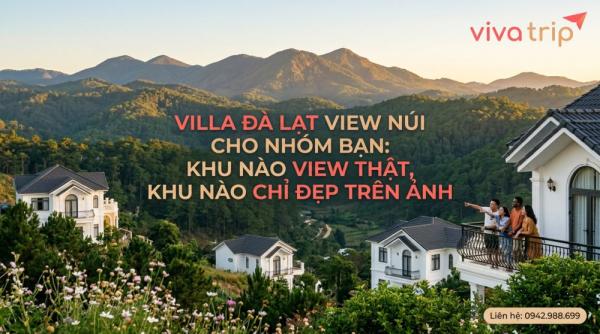 Villa Đà Lạt View Núi cho Nhóm Bạn: Khu Nào View Thật, Khu Nào Chỉ Đẹp Trên Ảnh