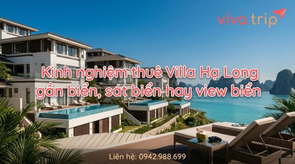 Kinh nghiệm thuê Villa Hạ Long gần biển, sát biển hay view biển: phân biệt rõ để chọn đúng vị trí và trải nghiệm