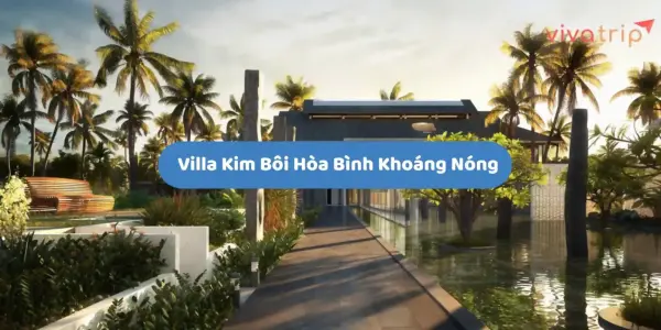 Villa Kim Bôi Hòa Bình khoáng nóng: chọn villa hay resort cho chuyến nghỉ dưỡng 2N1Đ