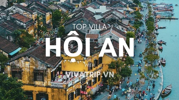 Villa Hội An – Trải Nghiệm Nghỉ Dưỡng Sang Trọng Tại Phố Cổ