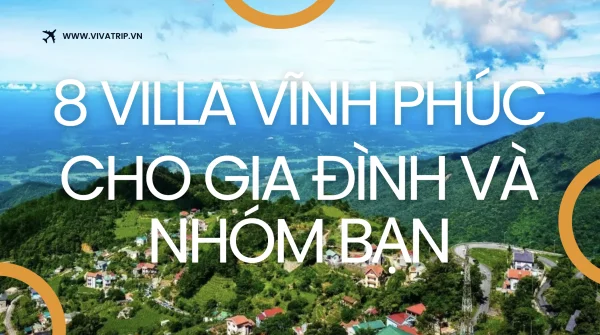 Top 8 Villa Vĩnh Phúc dành cho gia đình và nhóm bạn trong năm 2025